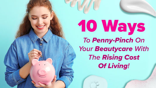 10 Ways to Penny-Pinch on Your Beautycare with the Rising Cost of Living! - Give Me Cosmetics