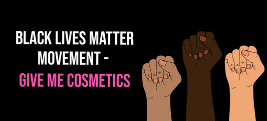 Black Lives Matter Movement - Give Me Cosmetics - Give Me Cosmetics