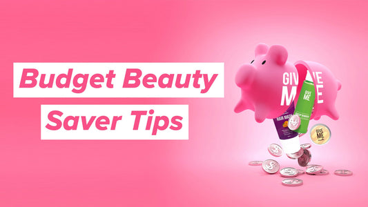 Budget Beauty Saver Tips - Give Me Cosmetics