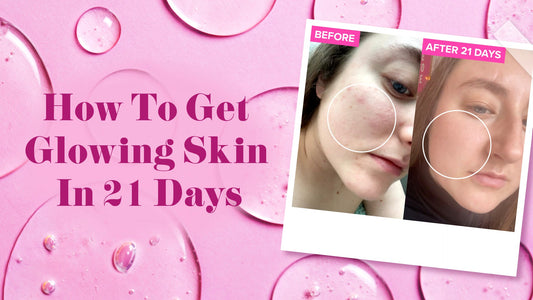 How To Get Glowing Skin In 21 Days - Give Me Cosmetics