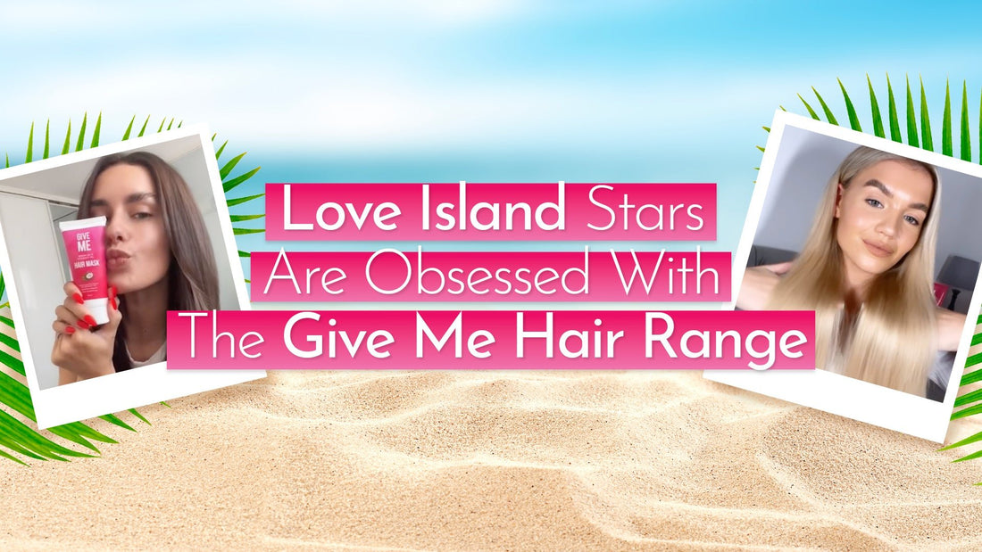 Love Island Stars Are Obsessed With The Give Me Hair Range - Give Me Cosmetics