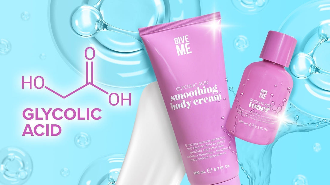 Skincare MUST-HAVE: Glycolic Acid! - Give Me Cosmetics