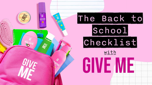The Back To School Checklist With Give Me - Give Me Cosmetics